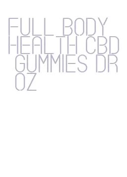 full body health cbd gummies dr oz
