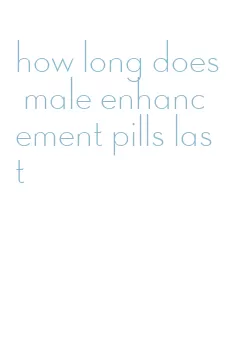 how long does male enhancement pills last