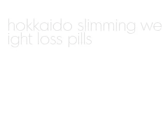 hokkaido slimming weight loss pills