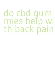 do cbd gummies help with back pain