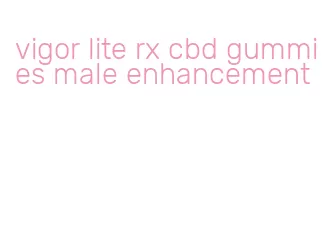 vigor lite rx cbd gummies male enhancement