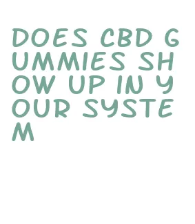 does cbd gummies show up in your system