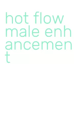 hot flow male enhancement