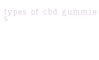 types of cbd gummies