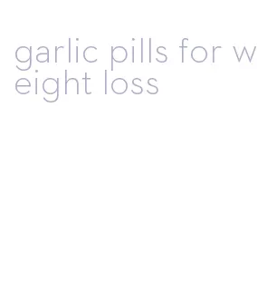 garlic pills for weight loss