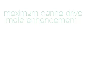 maximum canna drive male enhancement