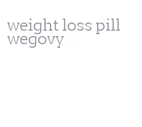 weight loss pill wegovy