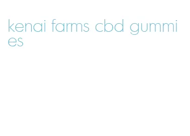 kenai farms cbd gummies