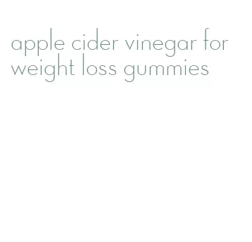 apple cider vinegar for weight loss gummies