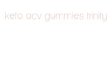 keto acv gummies trinity