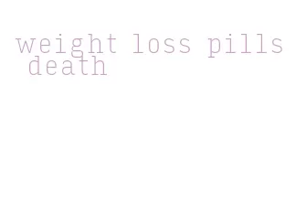 weight loss pills death