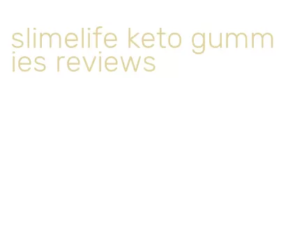 slimelife keto gummies reviews