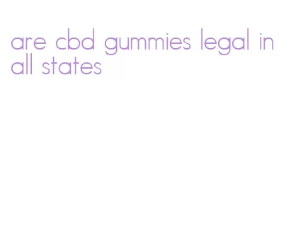 are cbd gummies legal in all states