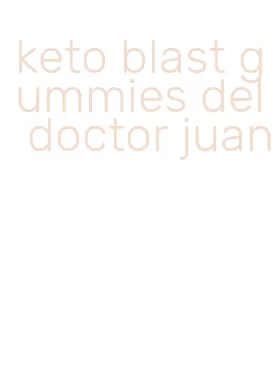 keto blast gummies del doctor juan