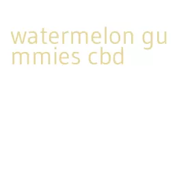 watermelon gummies cbd