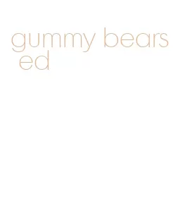 gummy bears ed