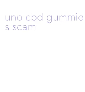 uno cbd gummies scam