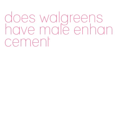 does walgreens have male enhancement