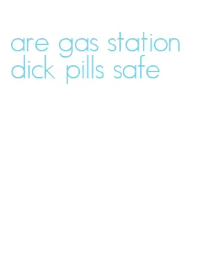 are gas station dick pills safe