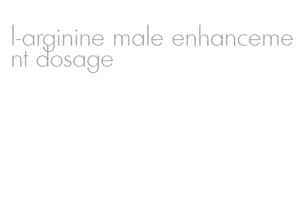 l-arginine male enhancement dosage