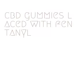 cbd gummies laced with fentanyl