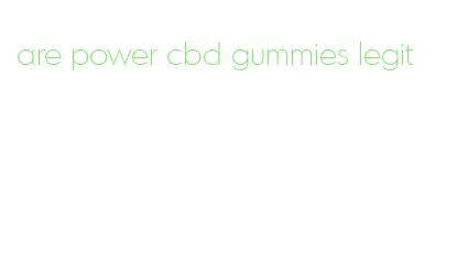 are power cbd gummies legit