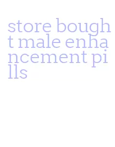 store bought male enhancement pills