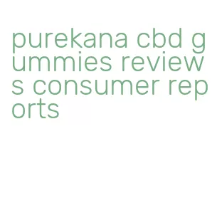 purekana cbd gummies reviews consumer reports