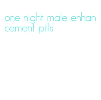 one night male enhancement pills
