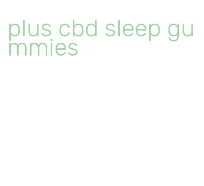 plus cbd sleep gummies