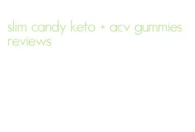 slim candy keto + acv gummies reviews