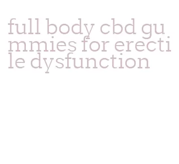 full body cbd gummies for erectile dysfunction