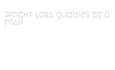 weight loss gummies by oprah