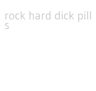 rock hard dick pills