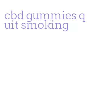 cbd gummies quit smoking