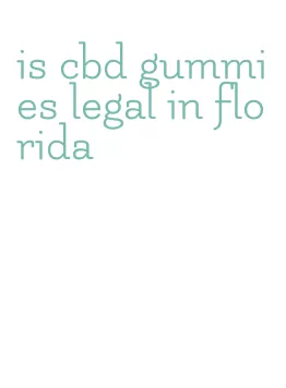 is cbd gummies legal in florida
