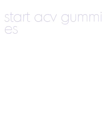 start acv gummies