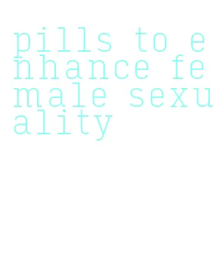 pills to enhance female sexuality