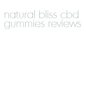 natural bliss cbd gummies reviews