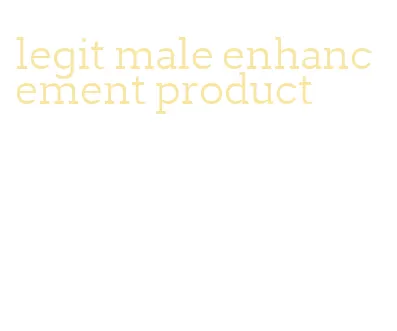 legit male enhancement product