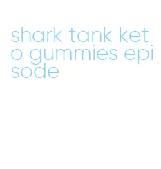 shark tank keto gummies episode
