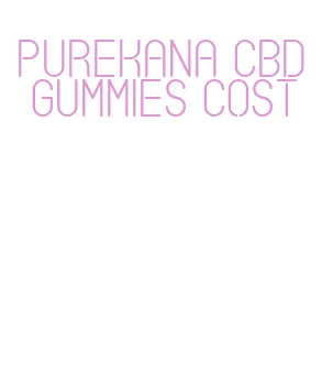 purekana cbd gummies cost