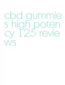 cbd gummies high potency 125 reviews