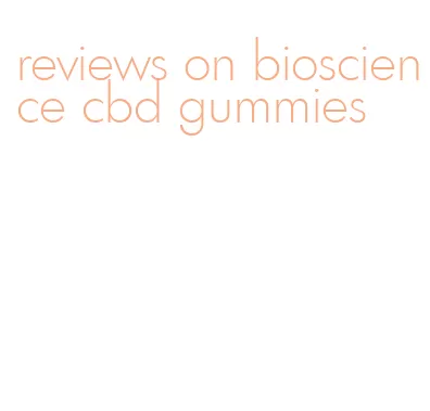 reviews on bioscience cbd gummies