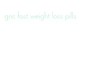 gnc fast weight loss pills