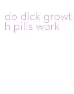 do dick growth pills work