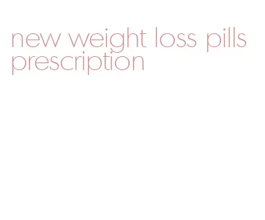new weight loss pills prescription