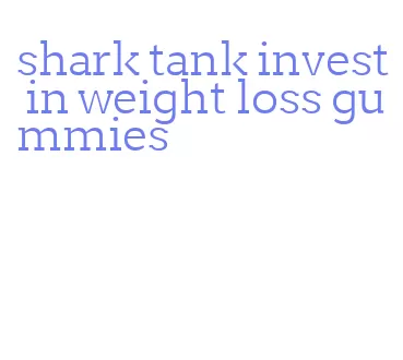 shark tank invest in weight loss gummies
