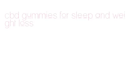 cbd gummies for sleep and weight loss