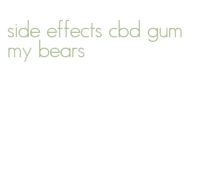 side effects cbd gummy bears
